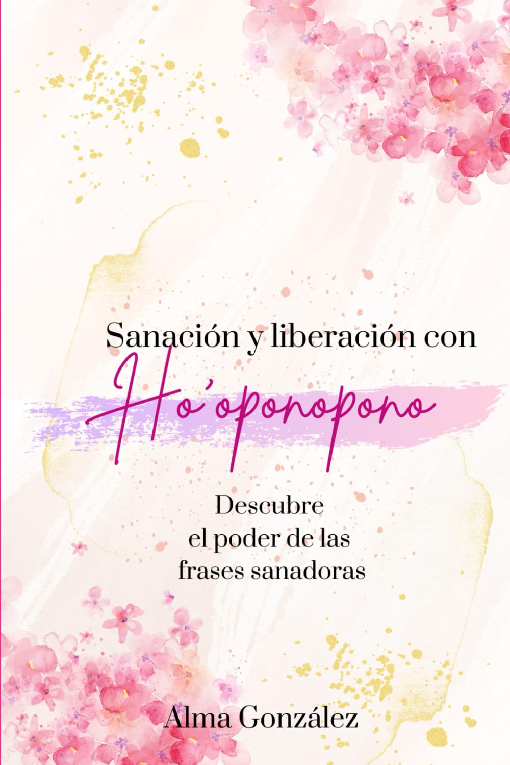 Sanación y liberación con Ho'oponopono: Descubre el poder de las frases sanadoras book