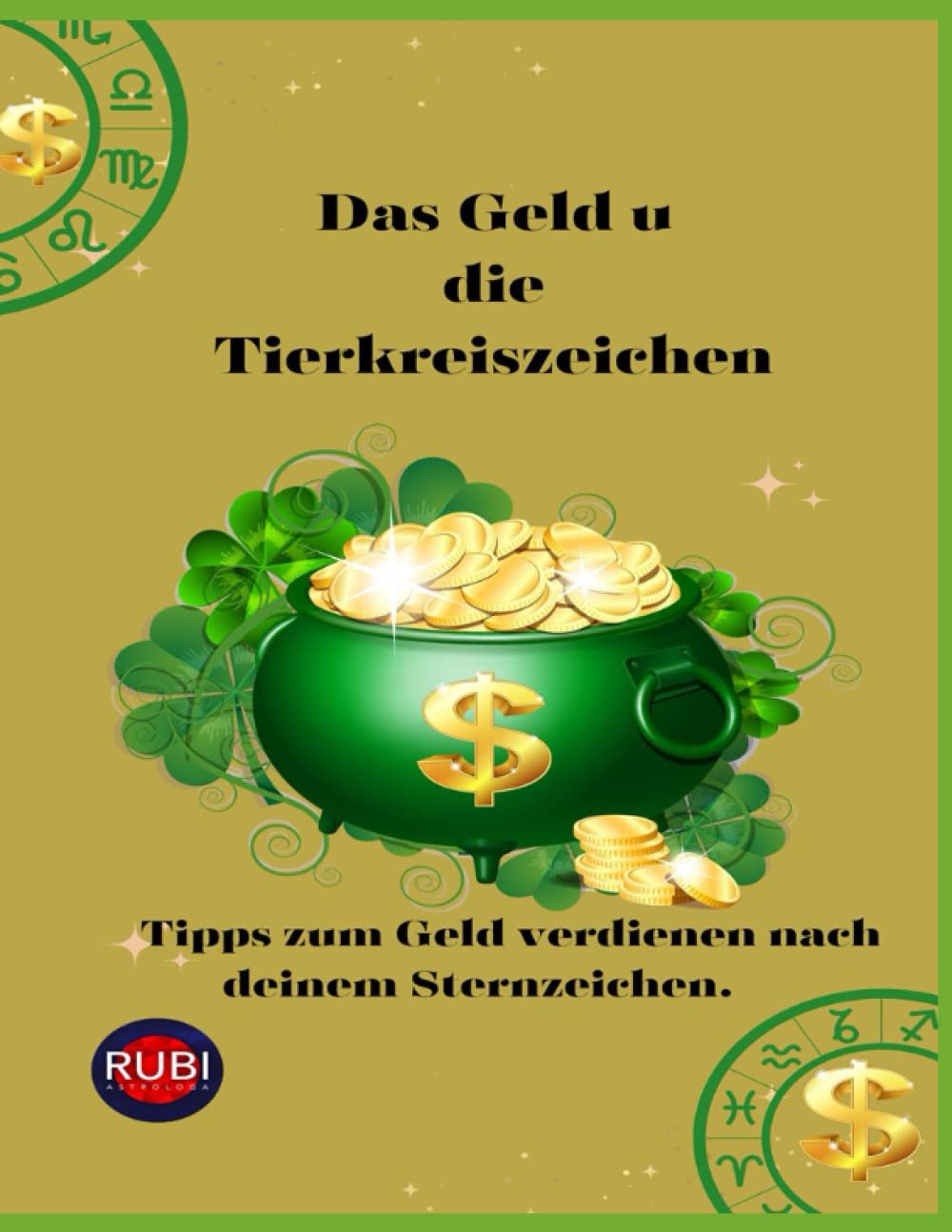 Das Geld u die Tierkreiszeichen: Tipps zum Geld verdienen nach deinem Sternzeichen. Religion & Esotericism