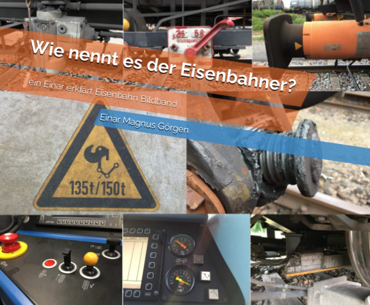 Wie nennt es der Eisenbahner?: ein Einar erklärt Eisenbahn Bildband Business & Technology