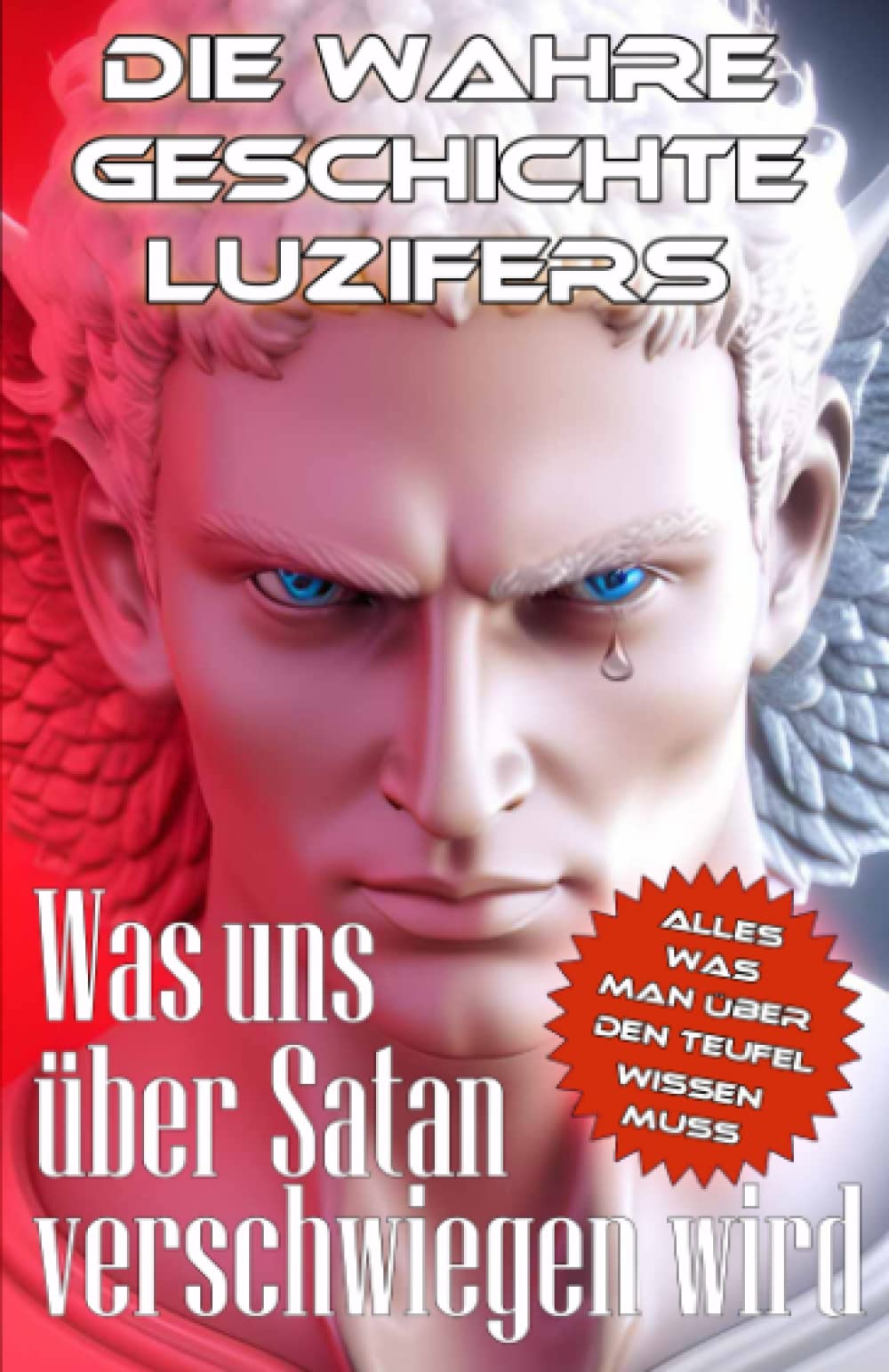 Die wahre Geschichte Luzifers Was uns über Satan verschwiegen wird Alles was man über den Teufel wissen muss Religion & Esotericism