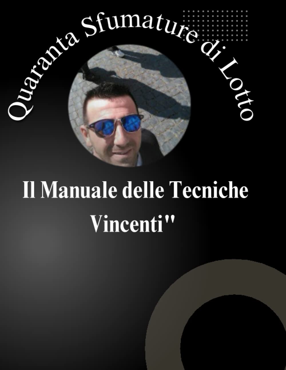 Quaranta Sfumature di Lotto: Il Manuale delle Tecniche Vincenti book