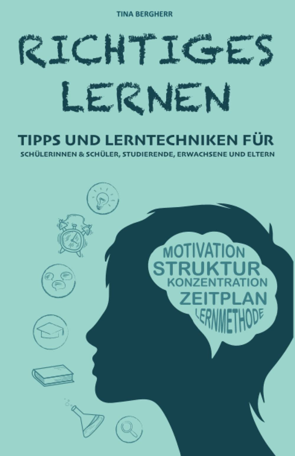 Richtiges Lernen: Tipps und Lerntechniken für Schülerinnen & Schüler, Studierende, Erwachsene und Eltern book