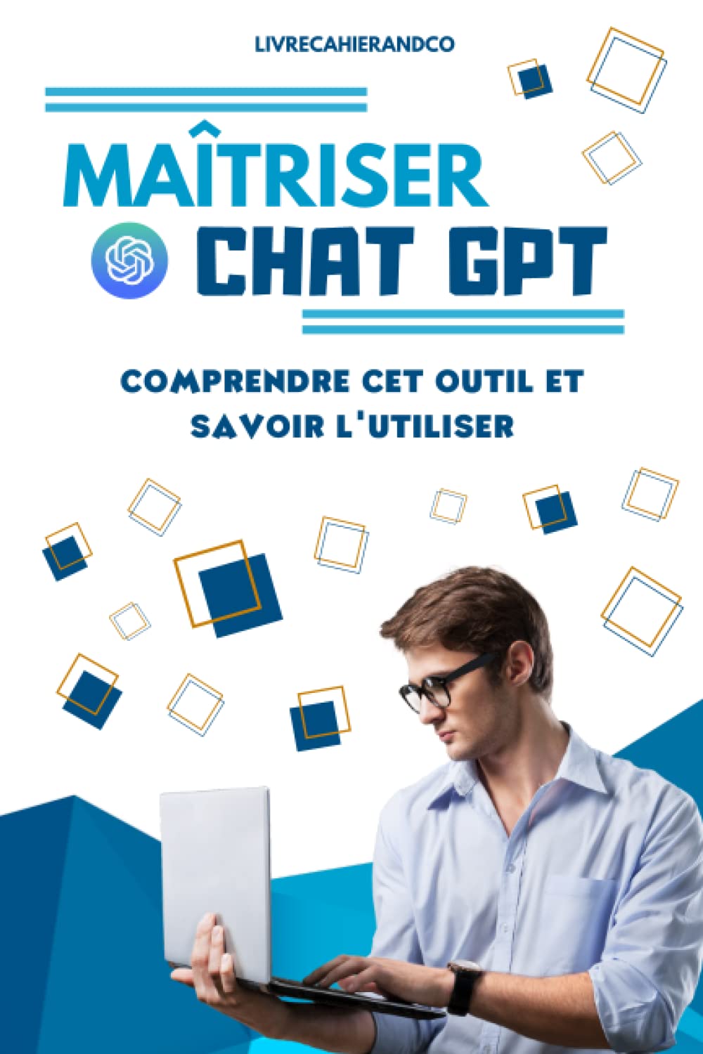 MAITRISER CHAT GPT: Comprendre cet outil et savoir l'utiliser. Livre sur CHAT GPT Computer Science