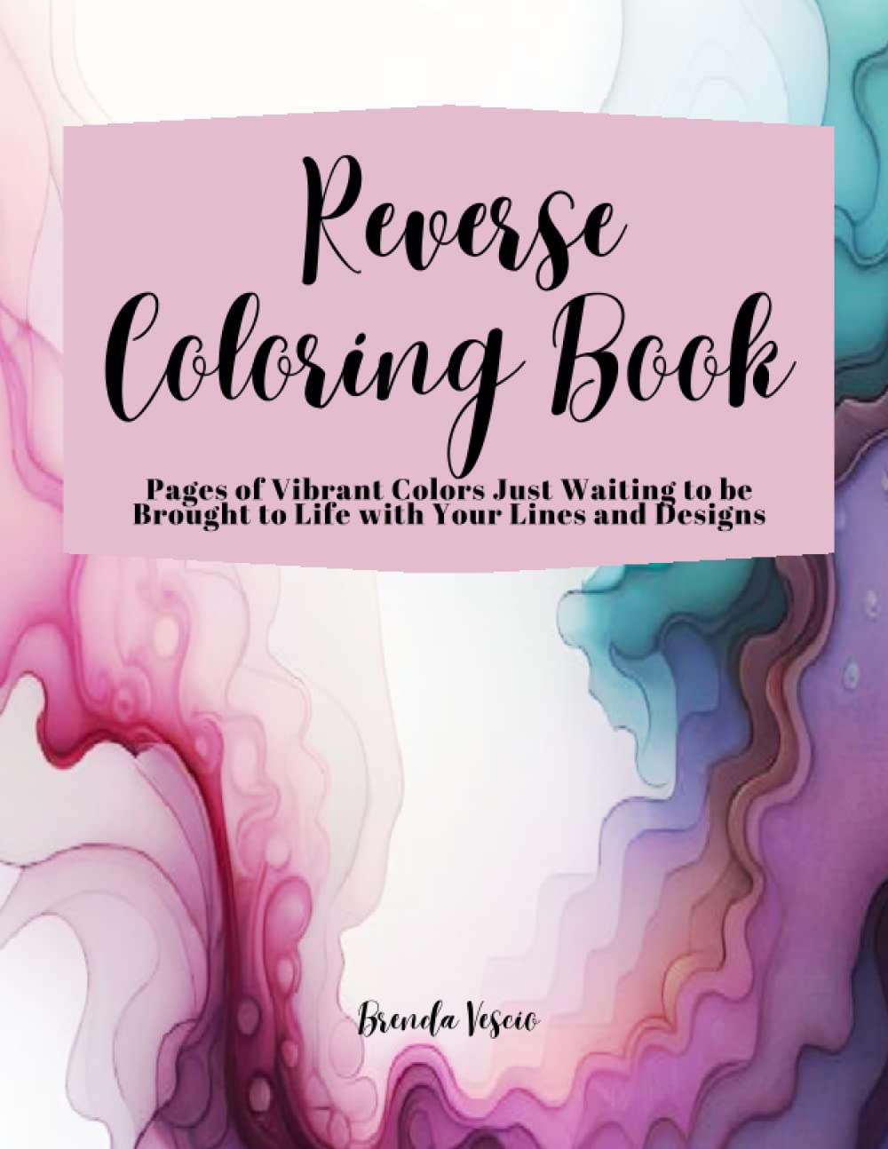 Reverse Coloring Book: Pages of Vibrant Colors Just Waiting to be Brought to Life with Your Lines and Designs: A Creative and Fun Twist on Adult Relaxation, Meditation, and Stress Relief book