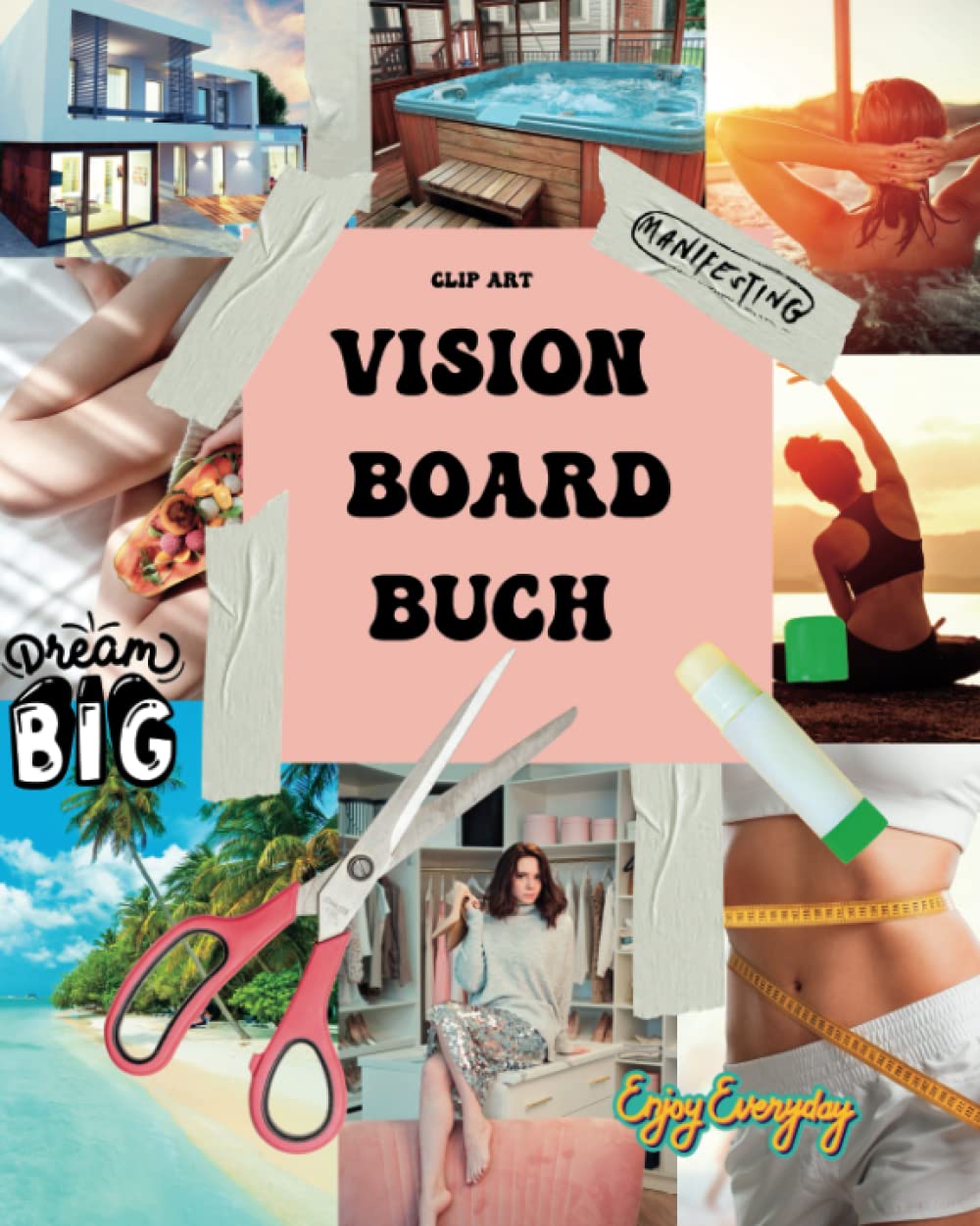 Vision Board Buch Clip Art Buch für Frauen: Erstelle dein inspirierendes Vision Boards mit über 600 kraftvollen Bildern und Worten: Inklusive Zitate ... für dein Vision Board - Kreiere deine Zukunft Books