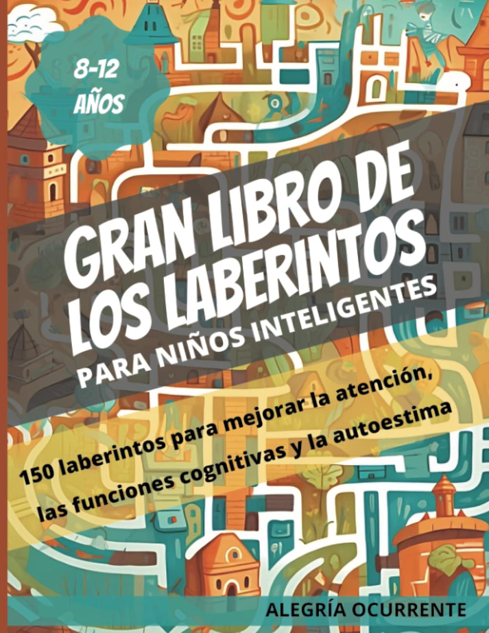 Gran libro de los Laberintos: Para niños inteligentes. 8-9-10-11-12 años. 150 laberintos para mejorar la atención, las funciones cognitivas y la ... (Pasatiempos para niños: Pensamiento crítico) Books