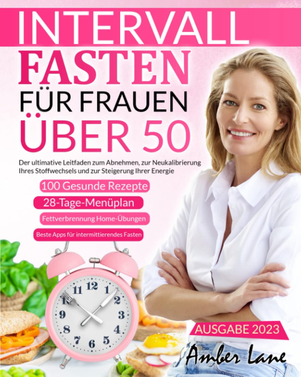 Intervallfasten für Frauen über 50: Der ultimative Leitfaden zum Abnehmen, zur Neukalibrierung Ihres Stoffwechsels und zur Steigerung Ihrer Energie. ... 100 Rezepte und einen 28-tägigen Mahlzeitplan Health, Nutrition & Fitness