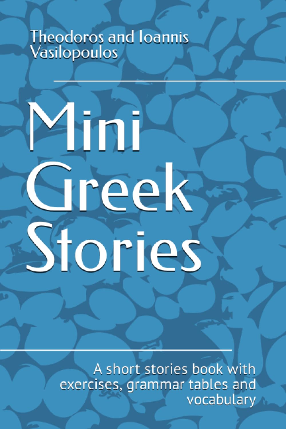Mini Greek Stories: A short stories book with exercises, grammar tables and vocabulary Foreign Languages ​​& Dictionaries