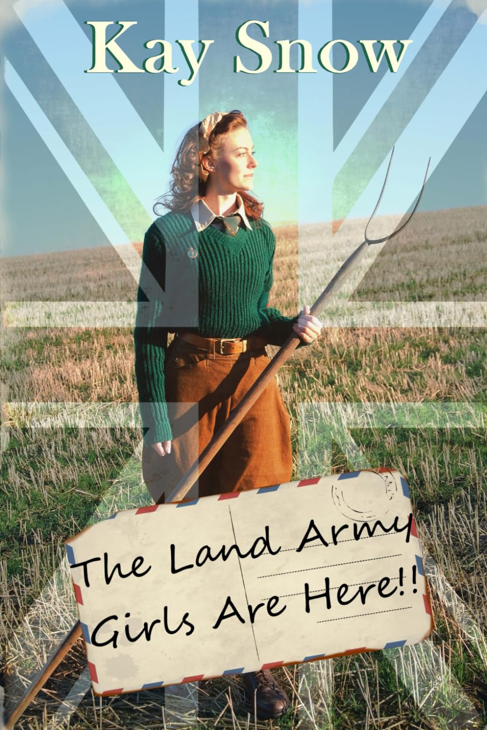 The Land Army Girls Are Here: A WW2 novel with a twist of comedy book