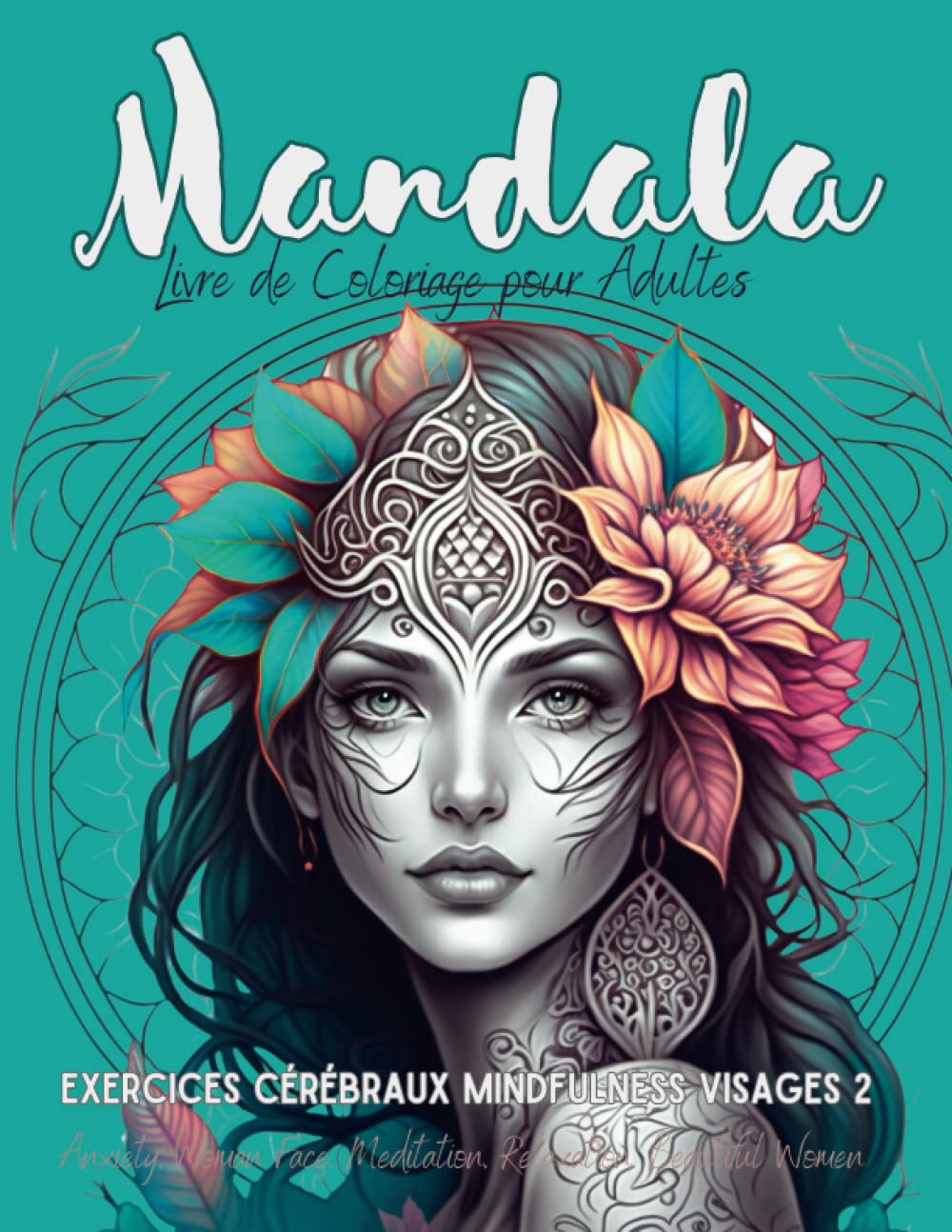 Livre de Coloriage pour Adultes Mandala Exercices Cérébraux Mindfulness Visages 2: Anxiété, Relaxation, Méditation, Pleine Conscience et Beaux Visages de Femme book
