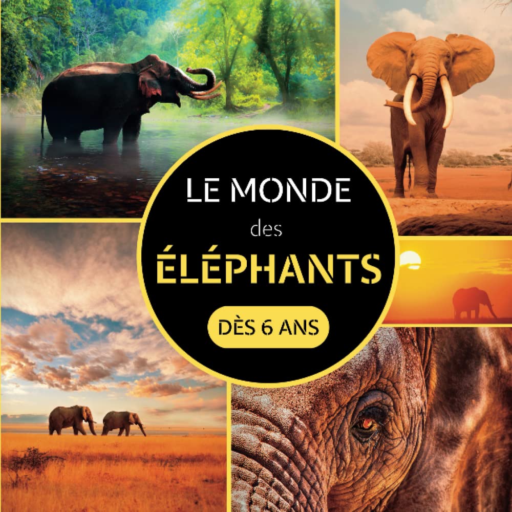 Le Monde des Eléphants: Livre documentaire animalier sur les éléphants pour les enfants dès 6 ans book