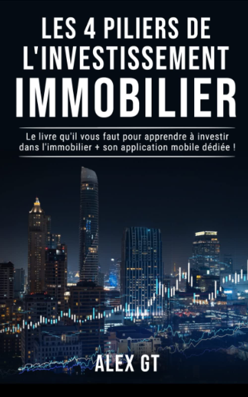 Les 4 piliers de l'investissement IMMOBILIER: Le livre qu'il vous faut pour investir dans l'immobilier + son application web et mobile dédiée ! book