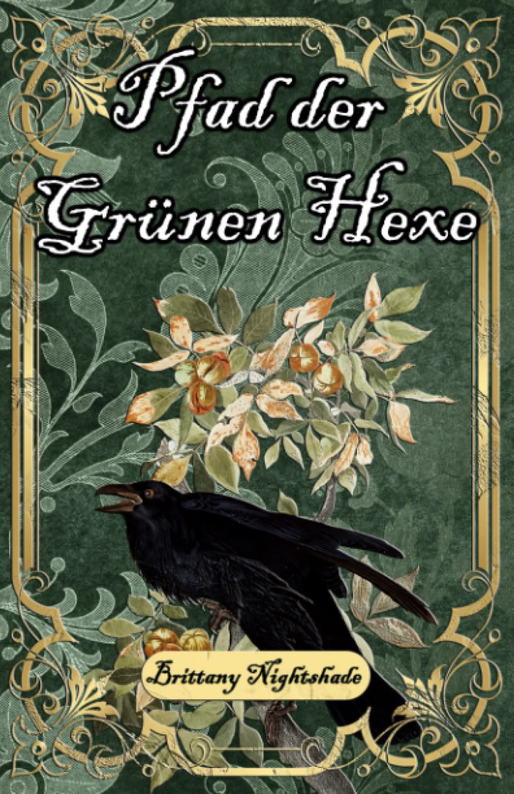 Pfad der Grünen Hexe: Zauberei und Hexerei für Anfänger, Grüne Magie und Wicca Religion & Esotericism