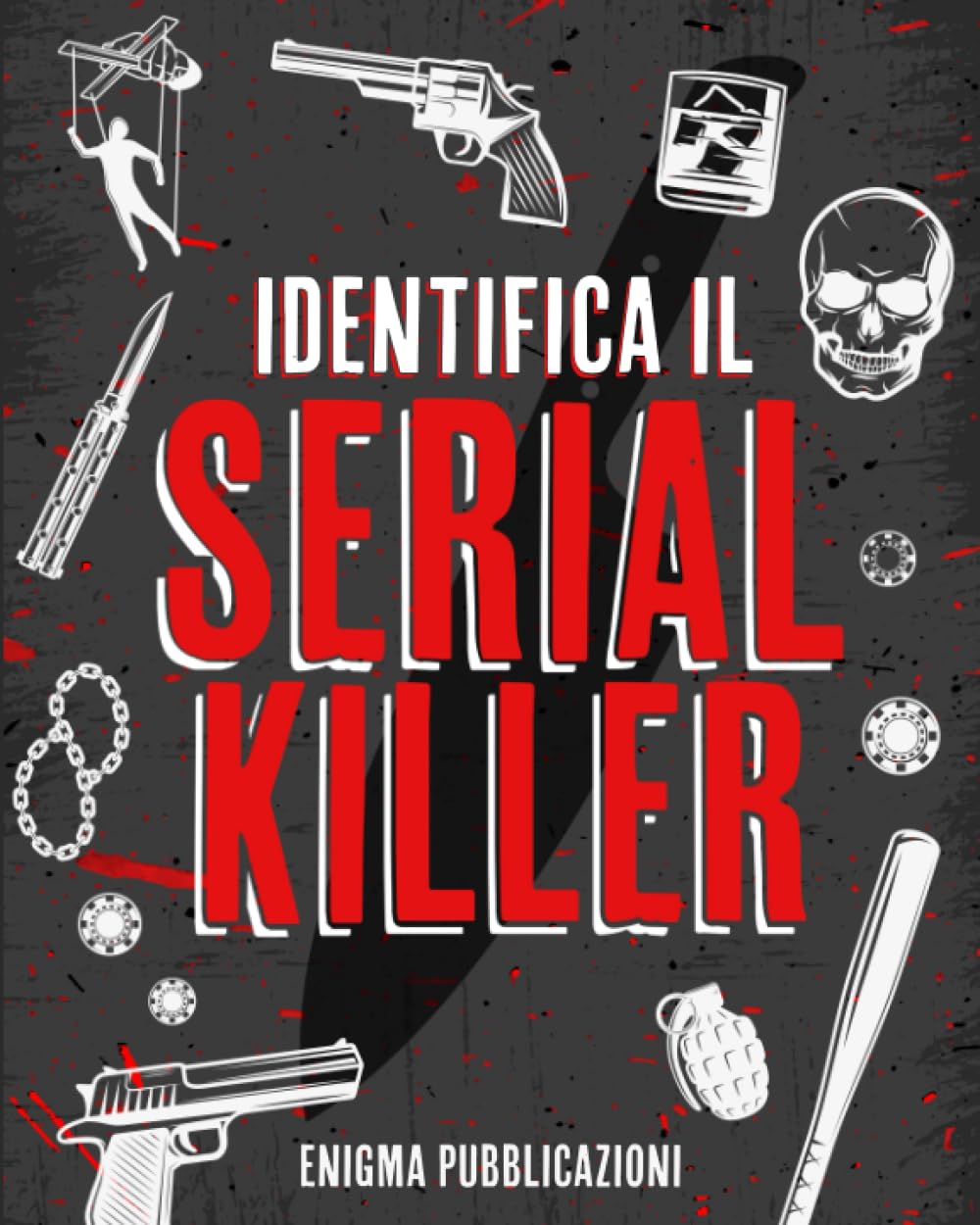 Identifica il serial killer: Metti alla prova le tue capacità da detective risolvendo più di 100 sconvolgenti enigmi. Entra nella mente del serial ... del delitto e moventi. (Cultura in Pratica) Historical Fiction