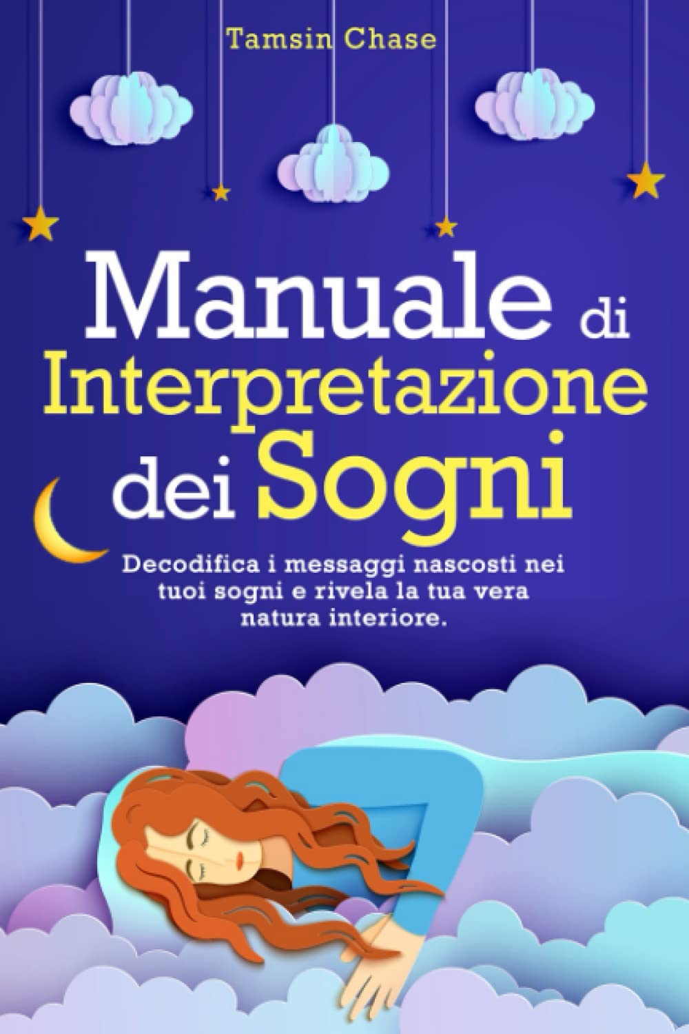 Manuale di Interpretazione dei Sogni: Decodifica i Messaggi Nascosti Nei Tuoi Sogni e Rivela la Tua Vera Natura Interiore book
