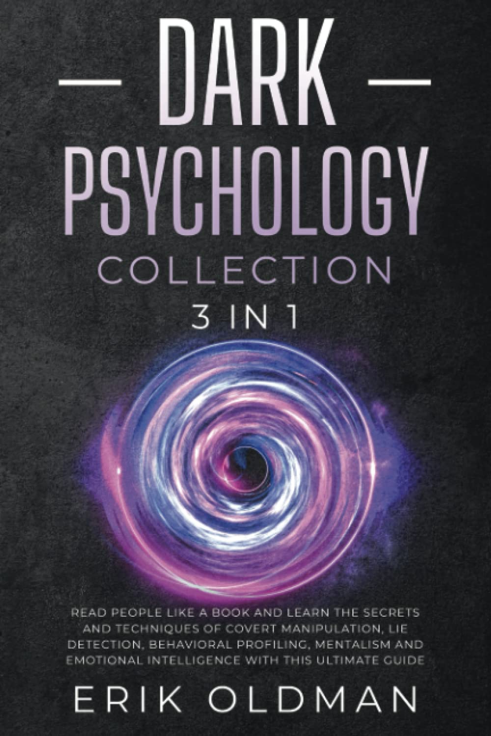 Dark Psychology: 3 books in 1: Analyze People and Learn the Secrets of Covert Manipulation, Lie Detection, Behavioral Profiling, Mentalism and Emotional Intelligence with this Complite Guide Psychology