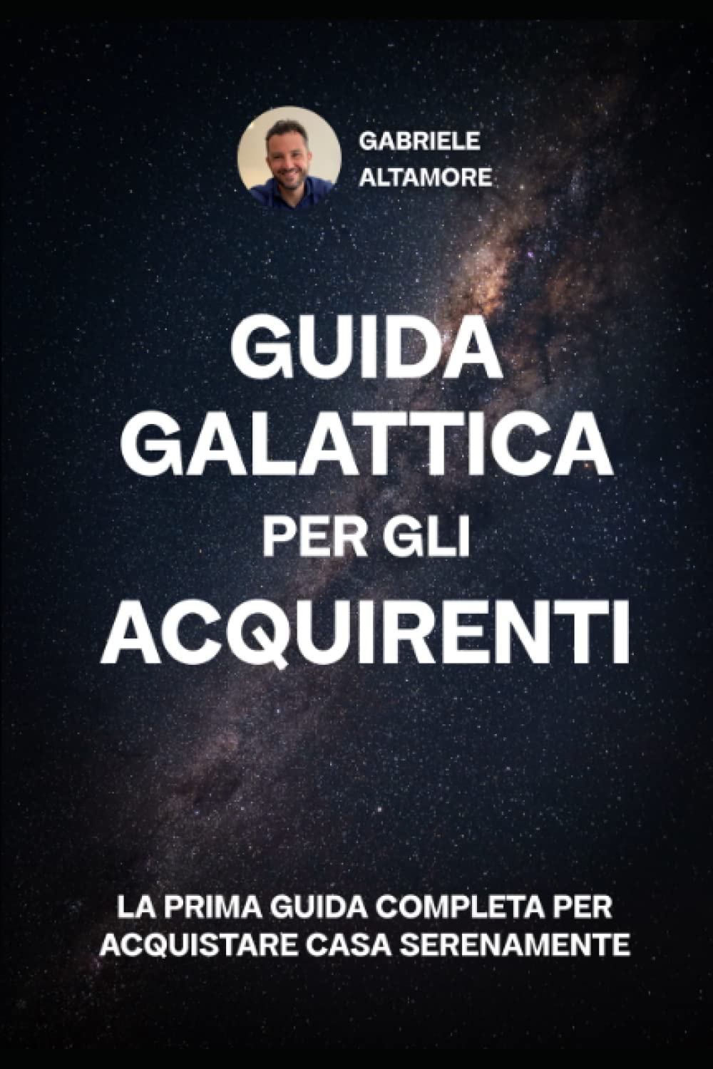 Guida Galattica Per Gli Acquirenti: La prima guida completa per acquistare casa serenamente Learning & Reference