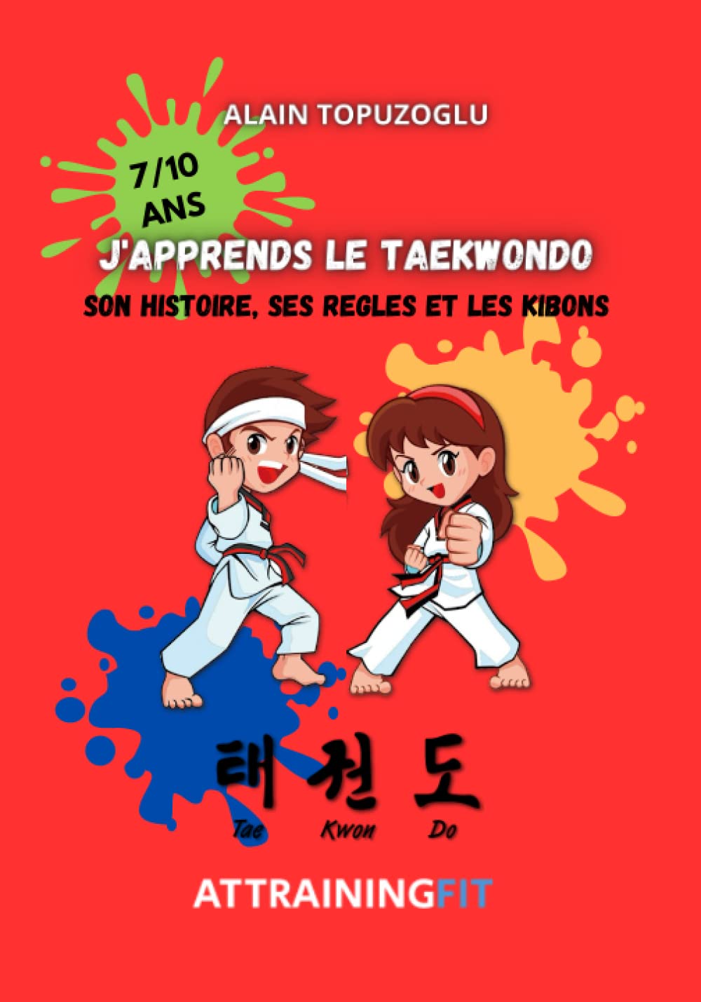 J'APPRENDS LE TAEKWONDO: Son histoire, ses règles et ses kibons Edition pour les 7/10 ans Leisure & Fun
