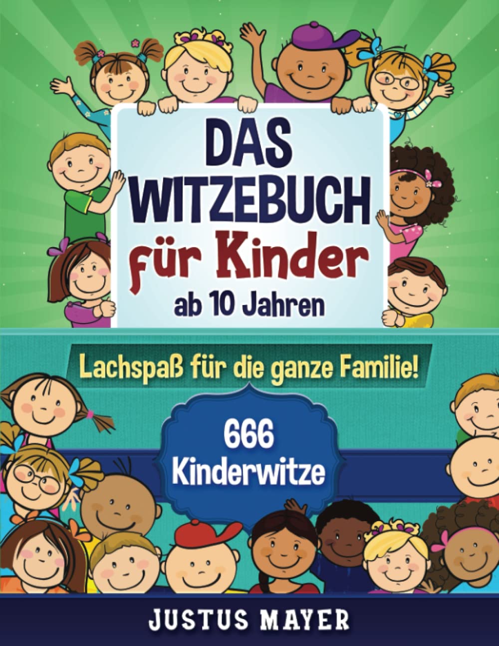 Das Witzebuch für Kinder: ab 10 Jahren. Lachspaß für die ganze Familie! 666 Kinderwitze, Scherzfragen, Zungenbrecher und mehr! Humour & Satire