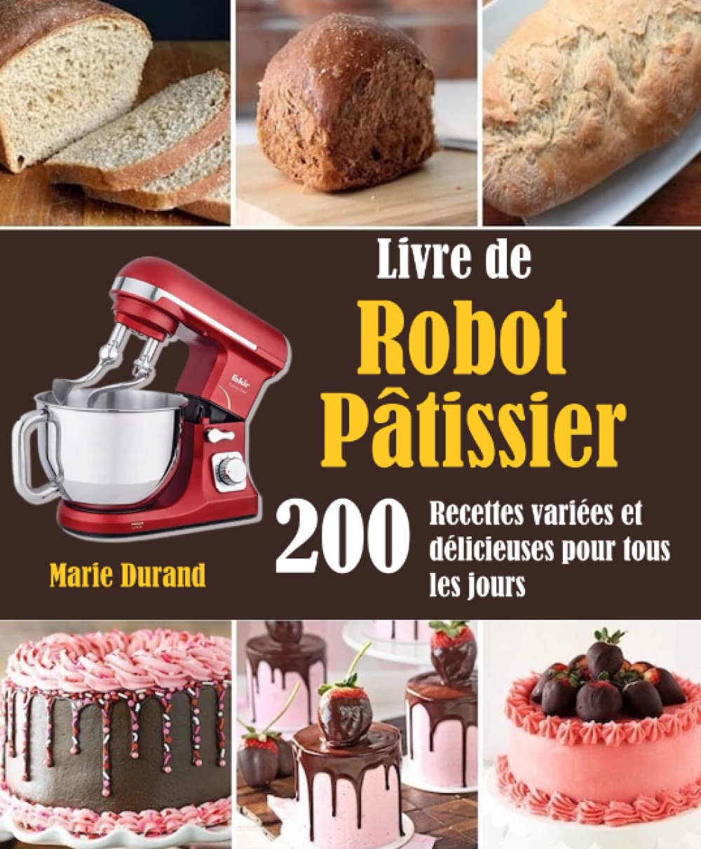 Livre de Robot Pâtissier: 200 Recettes variées et délicieuses pour tous les jours Cooking & Enjoying