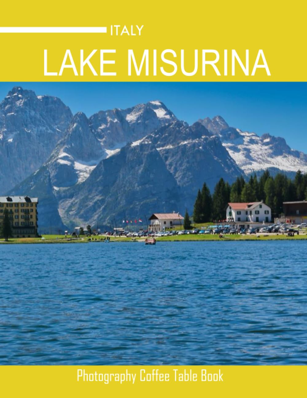 LAKE MISURINA, ITALY Photography Coffee Table Book Tourists Attractions: A Mind-Blowing Tour In Lake Misurina Italy Photography Coffee Table Book: for ... Images (8.5"*11") Paperback.April 26, 2023. Business, Finance & Career