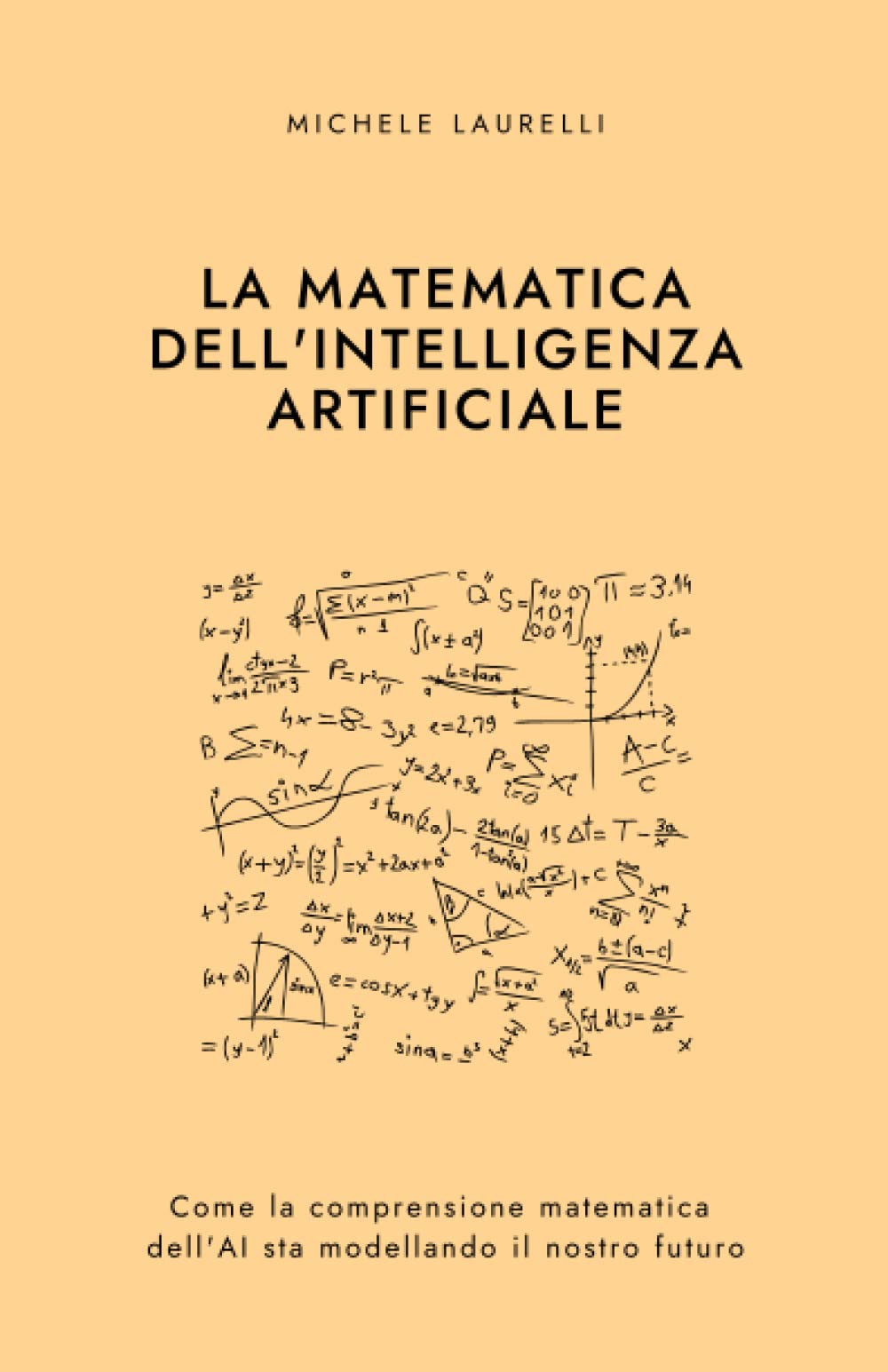 La Matematica dell'Intelligenza Artificiale: Come la comprensione matematica dell'AI sta modellando il nostro futuro book