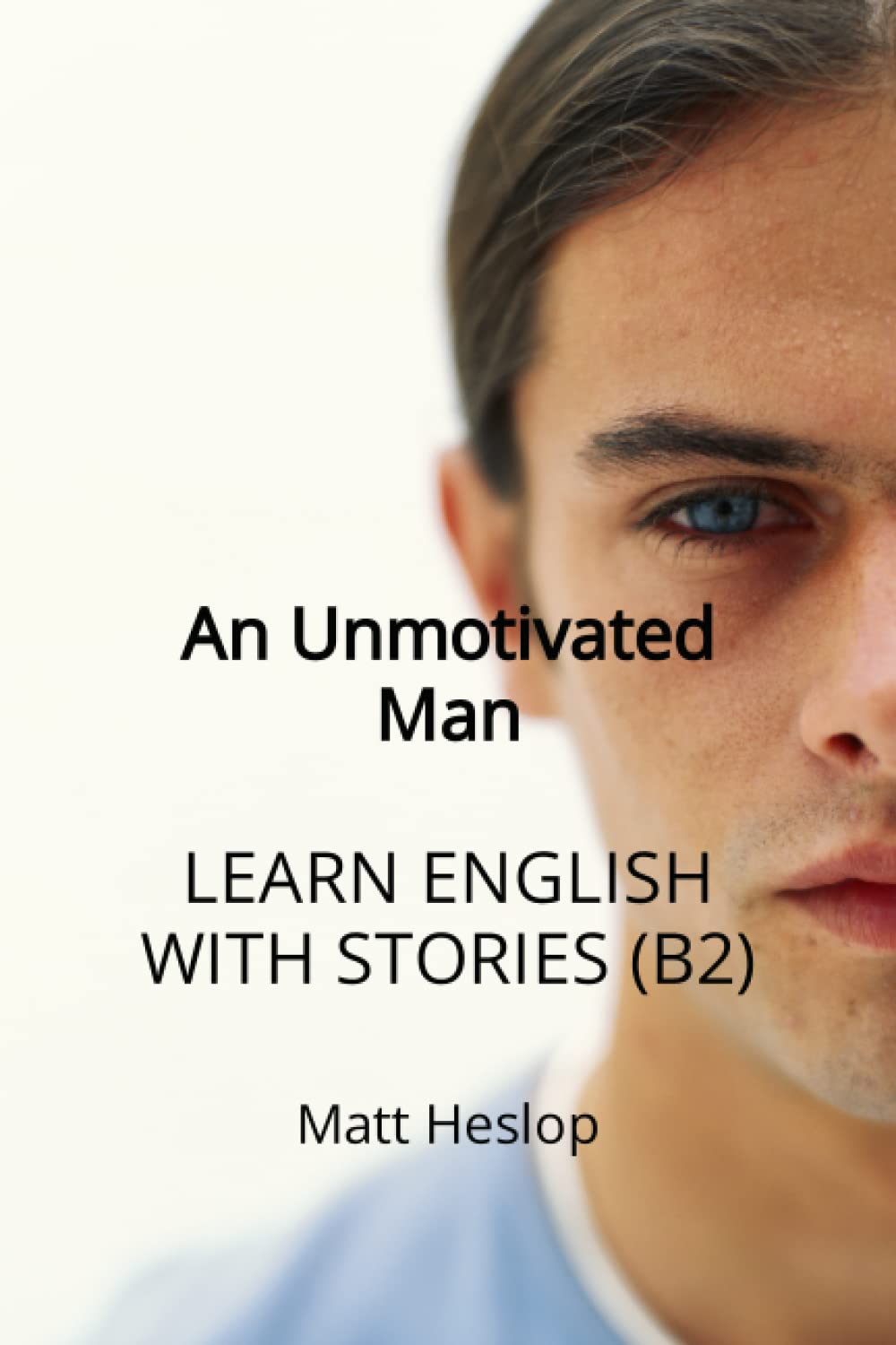 An Unmotivated Man: LEARN ENGLISH WITH STORIES (B2) book