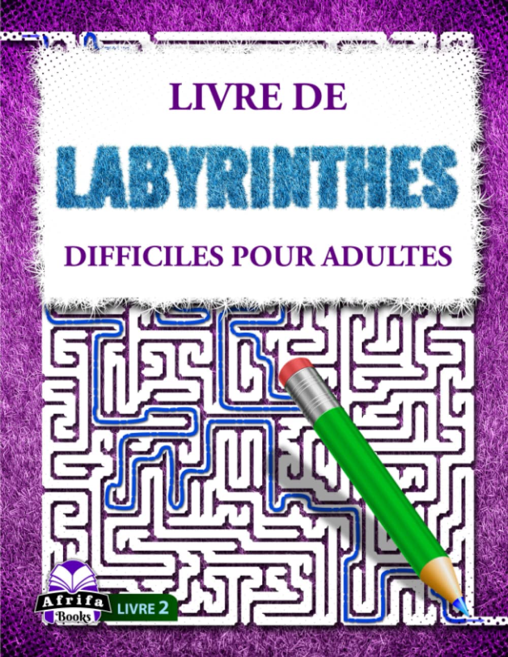 Livre de labyrinthes difficiles pour adultes Livre 2: Puzzles labyrinthiques stimulants pour les personnes intelligentes book