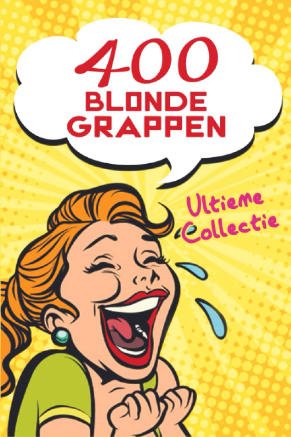 400 Blonde Grappen - Ultieme Collectie: Het perfecte moppenboek voor grappige momenten. Een ideaal geschenk voor jong en oud voor elke gelegenheid (Kerstmis, Pasen, verjaardag...) Books