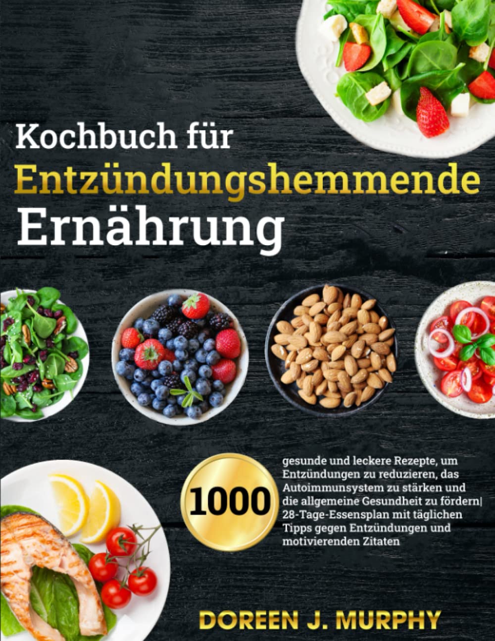 Kochbuch für entzündungshemmende Ernährung: 1000 gesunde und leckere Rezepte, um Entzündungen zu reduzieren, das Autoimmunsystem zu stärken und die allgemeine Gesundheit zu fördern Health, Nutrition & Fitness