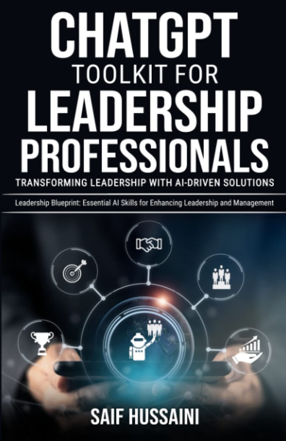 ChatGPT Toolkit for Leadership Professionals: Transforming Leadership with AI-Driven Solutions: Leadership Blueprint: Essential AI Skills for Enhancing Leadership and Management (ChatGPT Foundations) Business, Finance & Career