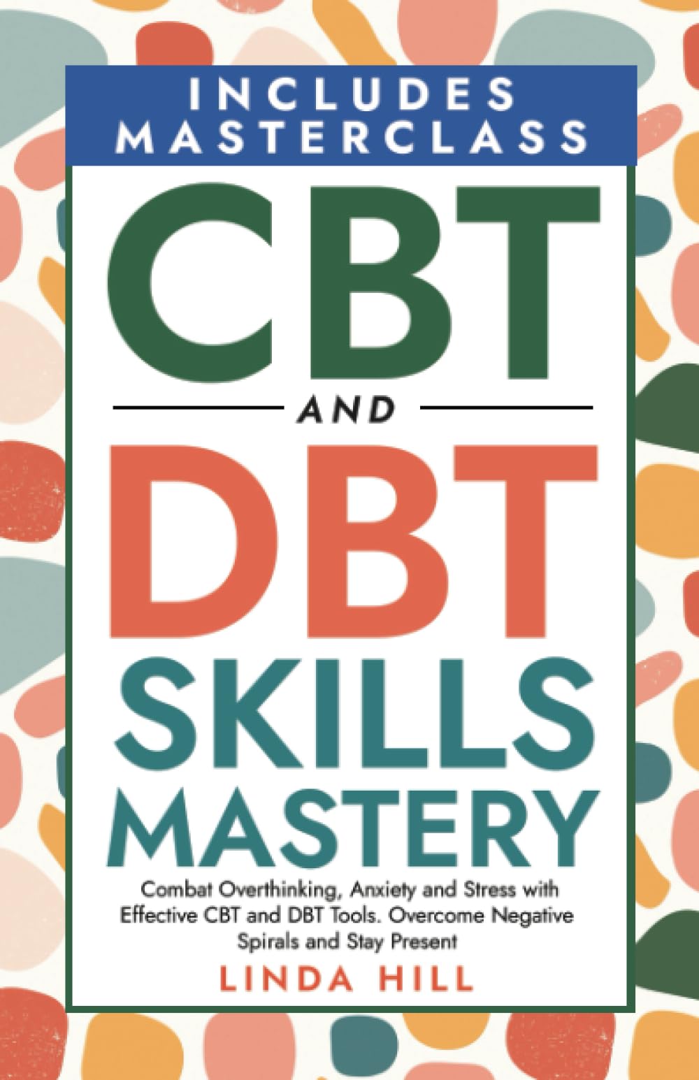 CBT and DBT Skills Mastery: Combat Overthinking, Anxiety and Stress with Effective CBT and DBT Tools. Overcome Negative Spirals and Stay Present (Mental Wellness, Band 8) Medicine