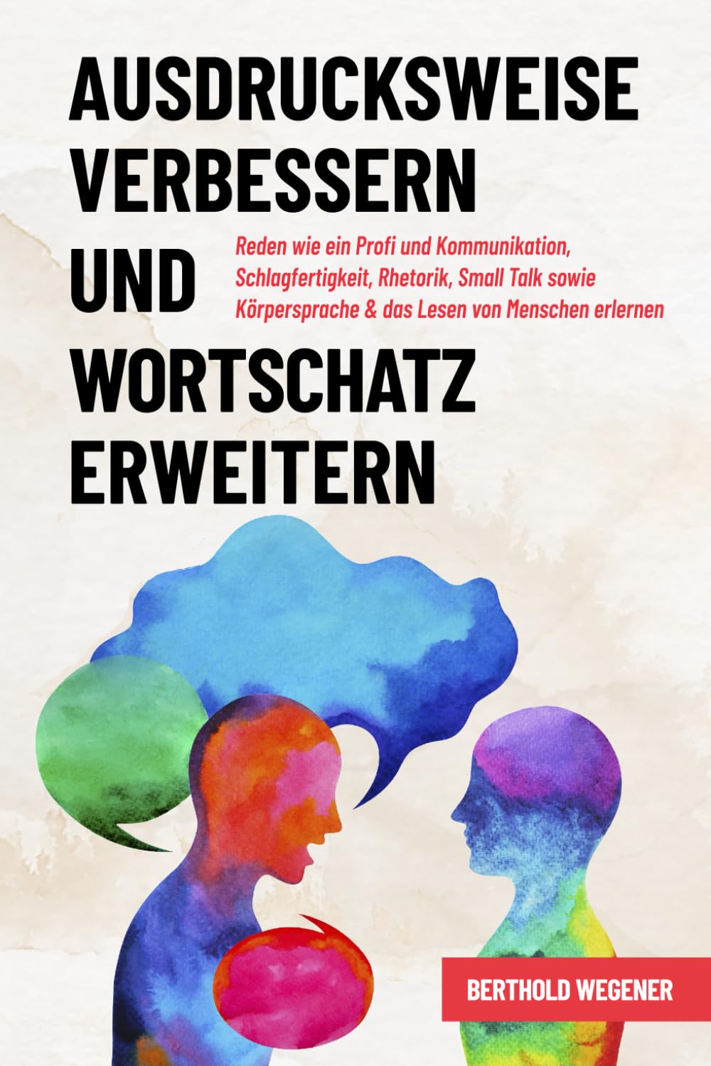 Ausdrucksweise verbessern und Wortschatz erweitern: Reden wie ein Profi und Kommunikation, Schlagfertigkeit, Rhetorik, Small Talk sowie Körpersprache & das Lesen von Menschen erlernen Business, Finance & Career