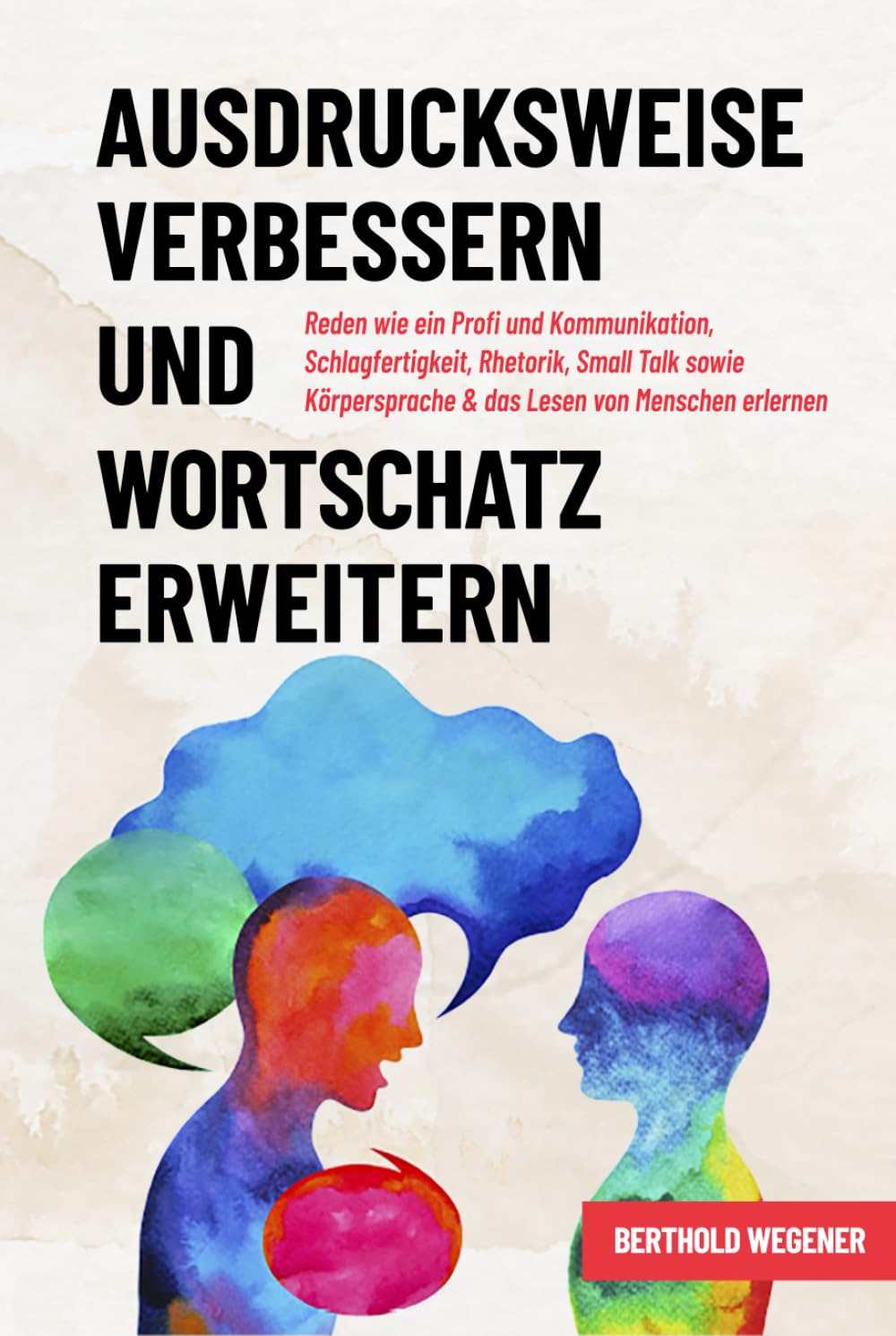 Ausdrucksweise verbessern und Wortschatz erweitern: Reden wie ein Profi und Kommunikation, Schlagfertigkeit, Rhetorik, Small Talk sowie Körpersprache & das Lesen von Menschen erlernen Business, Finance & Career
