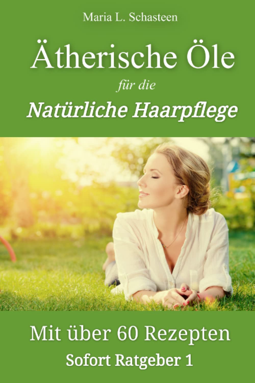 Ätherische Öle für die Natürliche Haarpflege: Mit über 60 Rezepten (Sofort Ratgeber) Health, Nutrition & Fitness