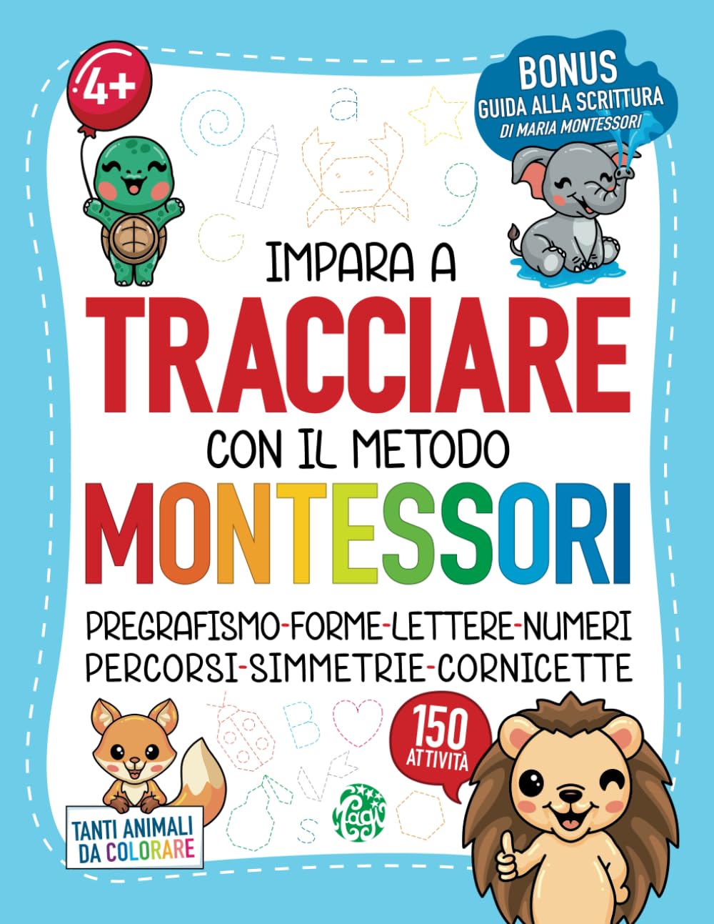 Tracciare con il Metodo Montessori: Impara a Tracciare Grazie a 150 Attività per Acquisire in Modo Divertente e Stimolante Abilità Fondamentali | Bonus Guida Montessori alla Scrittura | 4+ Babies & Toddlers