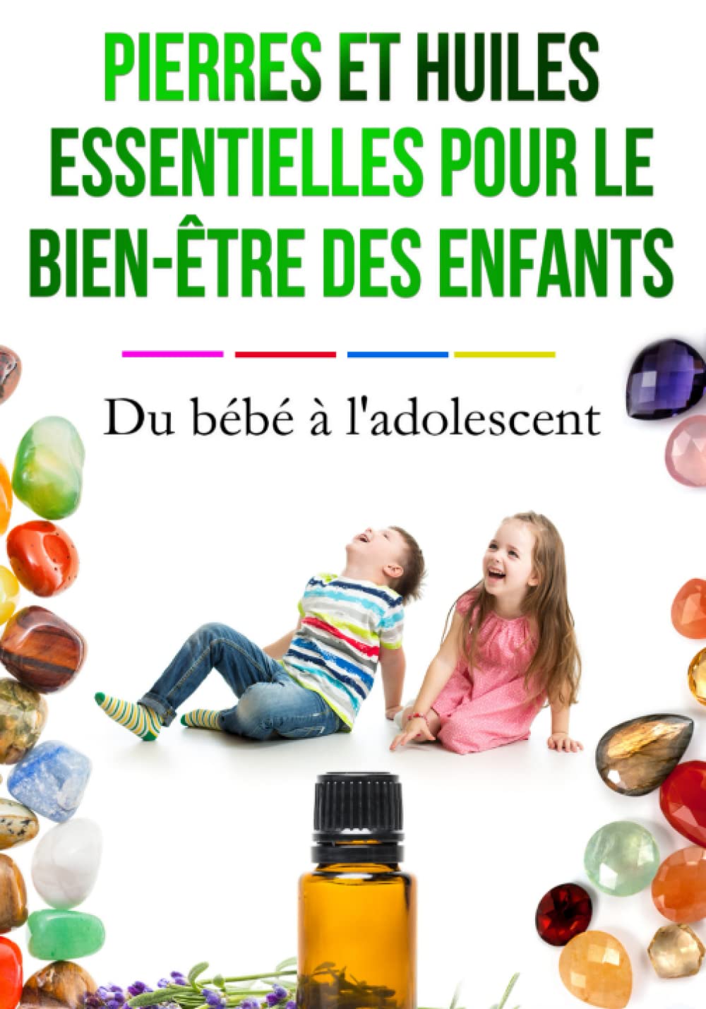 PIERRES ET HUILES ESSENTIELLES POUR LE BIEN ÊTRE DES ENFANTS: Du bébé à l'adolescent (Alliance médecines naturelles) Medicine