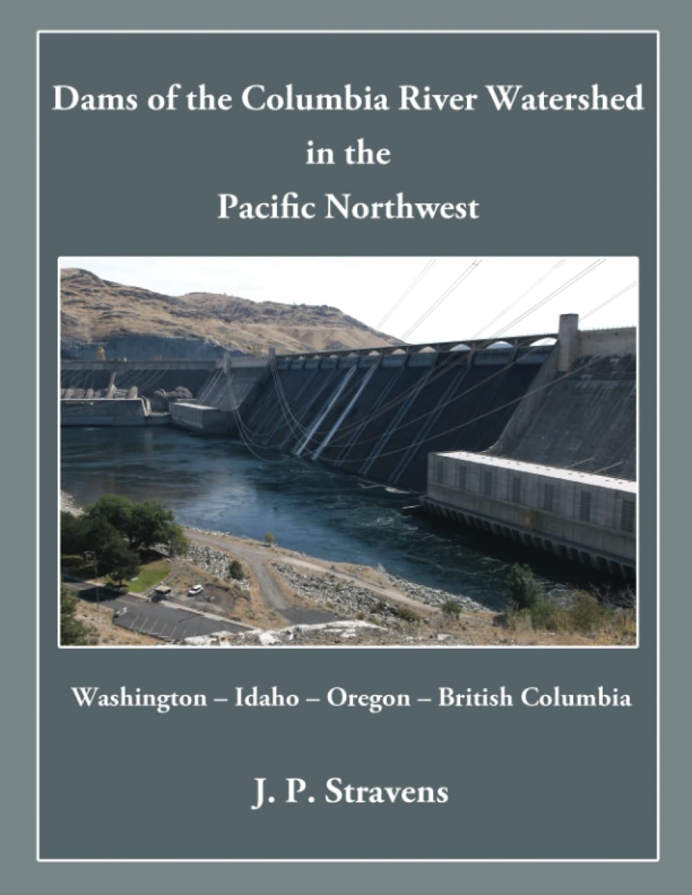 Dams of the Columbia River Watershed in the Pacific Northwest: Washington – Idaho – Oregon – British Columbia Business & Technology