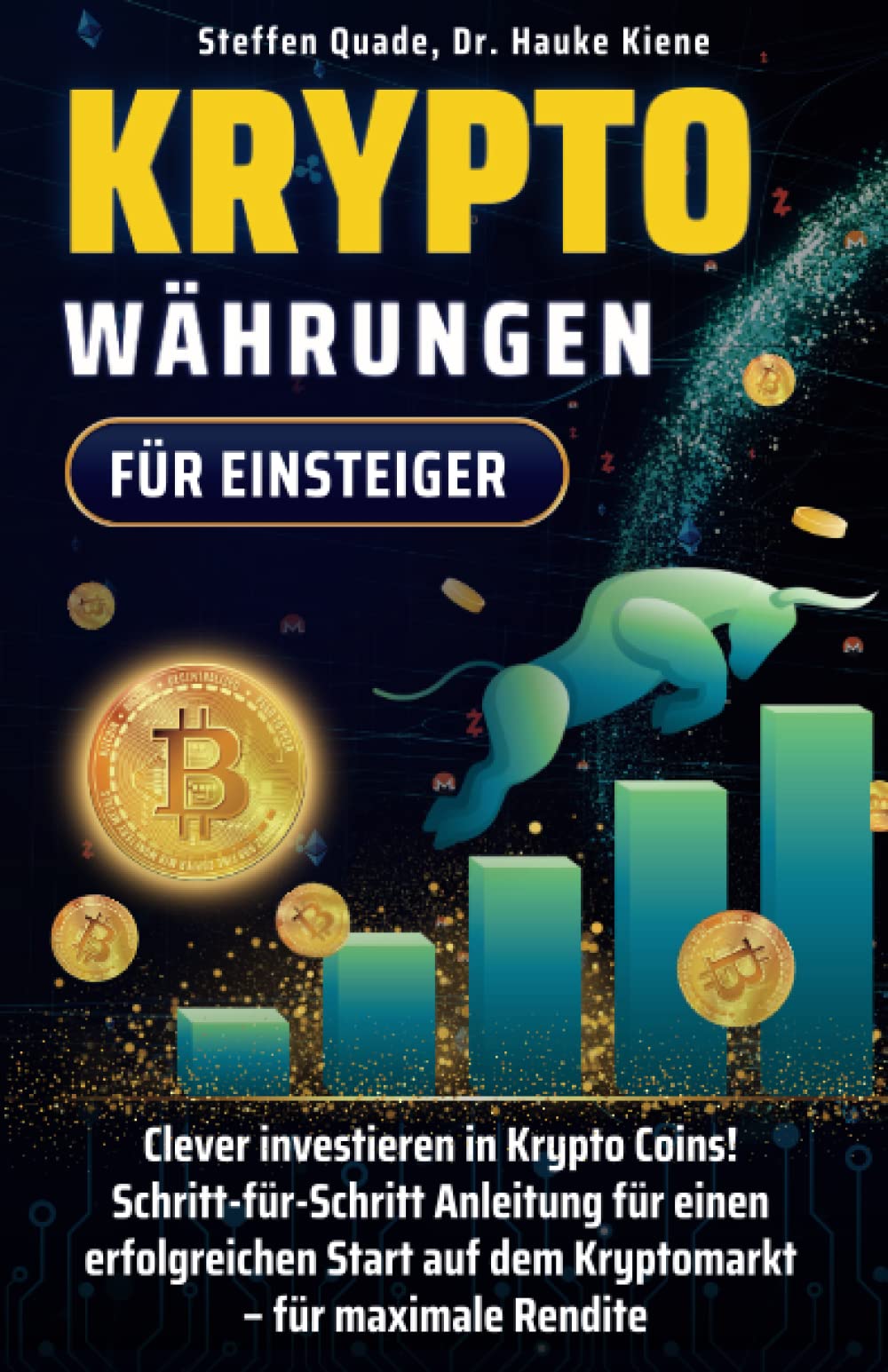 Kryptowährungen für Einsteiger: Clever investieren in Krypto Coins! Schritt-für-Schritt-Anleitung für einen erfolgreichen Start auf dem Kryptomarkt — für maximale Rendite Business, Finance & Career
