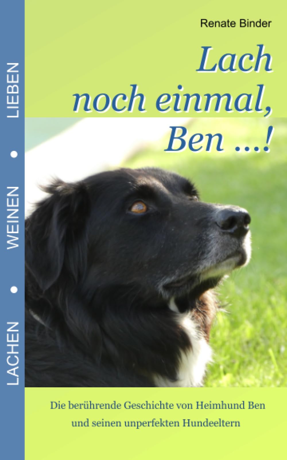 Lach noch einmal, Ben ...!: Die berührende Geschichte von Heimhund Ben und seinen unperfekten Hundeeltern Pets