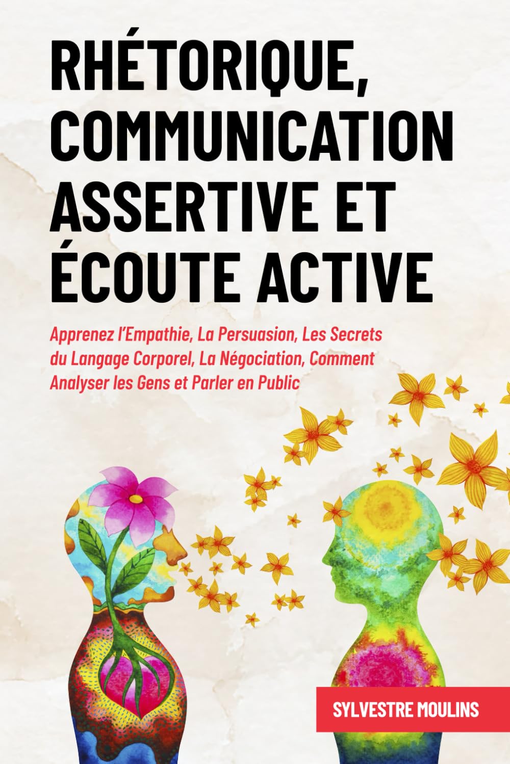Rhétorique, Communication Assertive et Écoute Active: Apprenez l’Empathie, La Persuasion, Les Secrets du Langage Corporel, La Négociation, Comment Analyser les Gens et Parler en Public Lifestyle