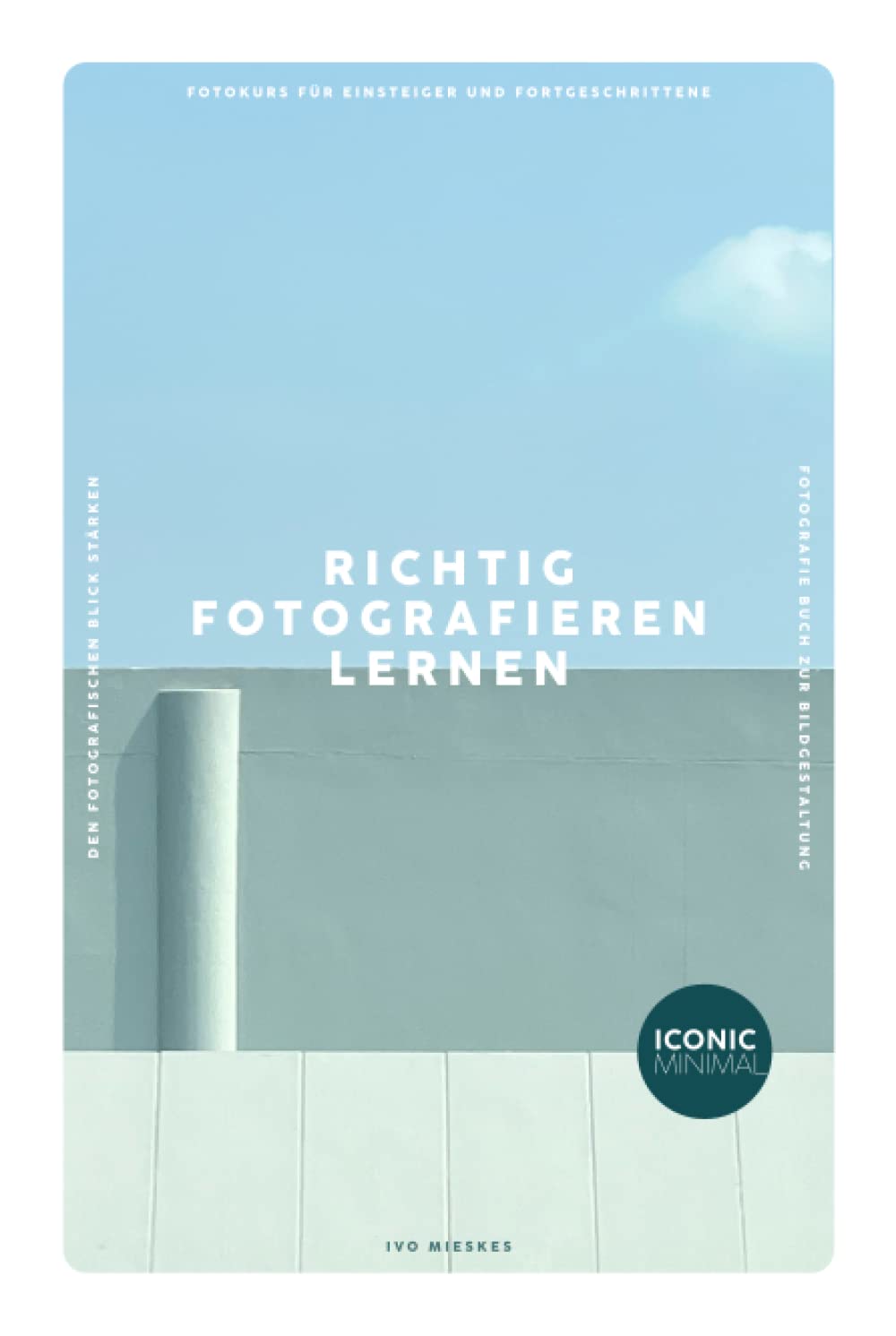 RICHTIG FOTOGRAFIEREN LERNEN: Fotokurs für Einsteiger und Fortgeschrittene - Den fotografischen Blick stärken - Fotografie Buch zur Bildgestaltung Business, Finance & Career
