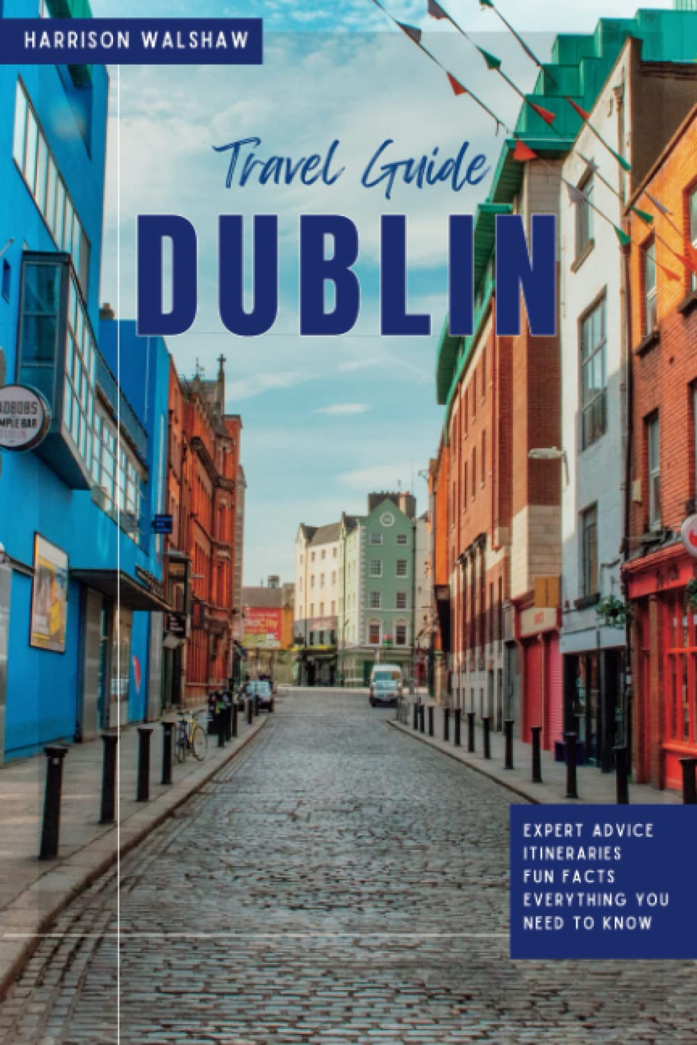 Dublin Travel Guide 2023: The Ultimate Guide to Hidden Gems and Must-See Attractions (The Ultimate Travel Guides) Leisure, Home & Garden