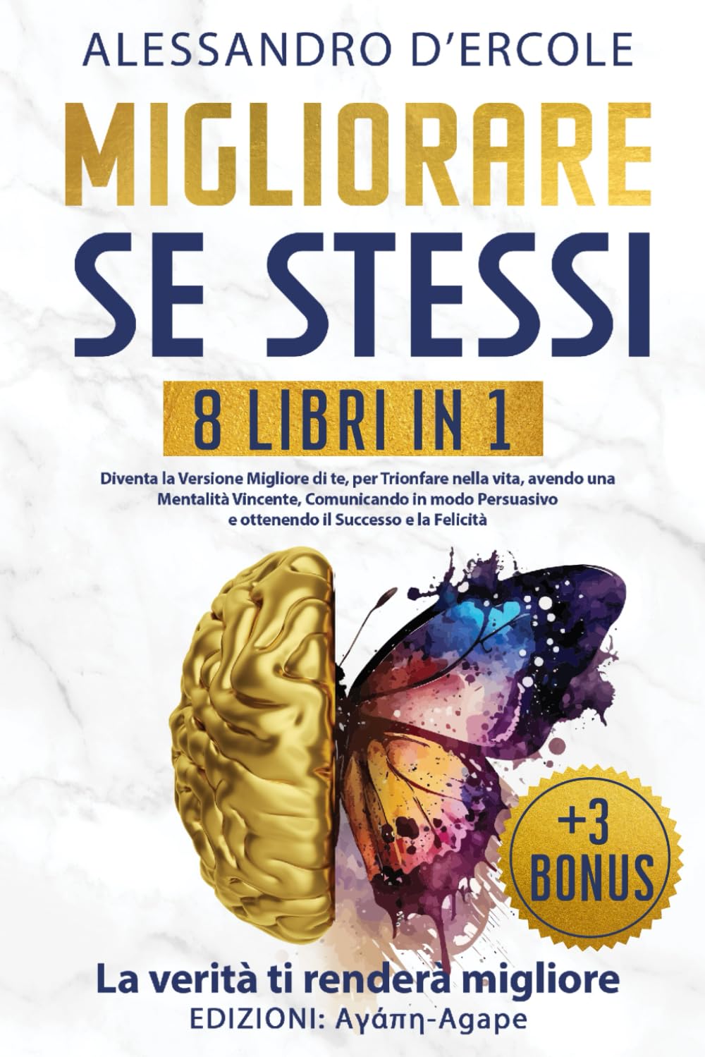 MIGLIORARE SE STESSI - 8 libri in 1: Diventa la Versione Migliore di te, per Trionfare nella vita, avendo una Mentalità Vincente, Comunicando in modo Persuasivo e ottenendo il Successo e la Felicità. Social Sciences
