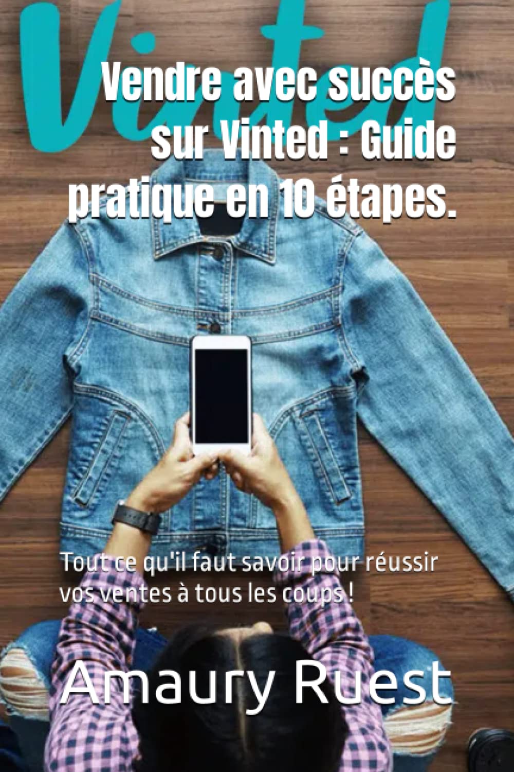 Vendre avec succès sur Vinted : Guide pratique en 10 étapes.: Tout ce qu'il faut savoir pour réussir vos ventes à tous les coups ! Business, Finance & Career