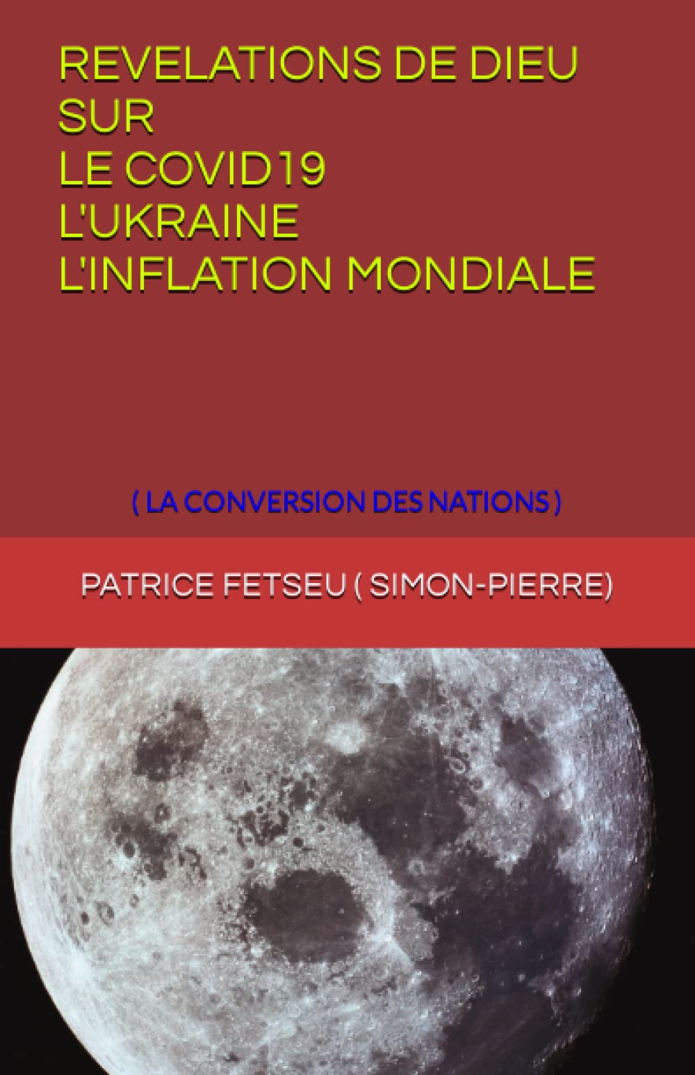 REVELATIONS DE DIEU SUR LE COVID19, l'UKRAINE, l'INFLATION MONDIALE: LA CONVERSION DES NATIONS book