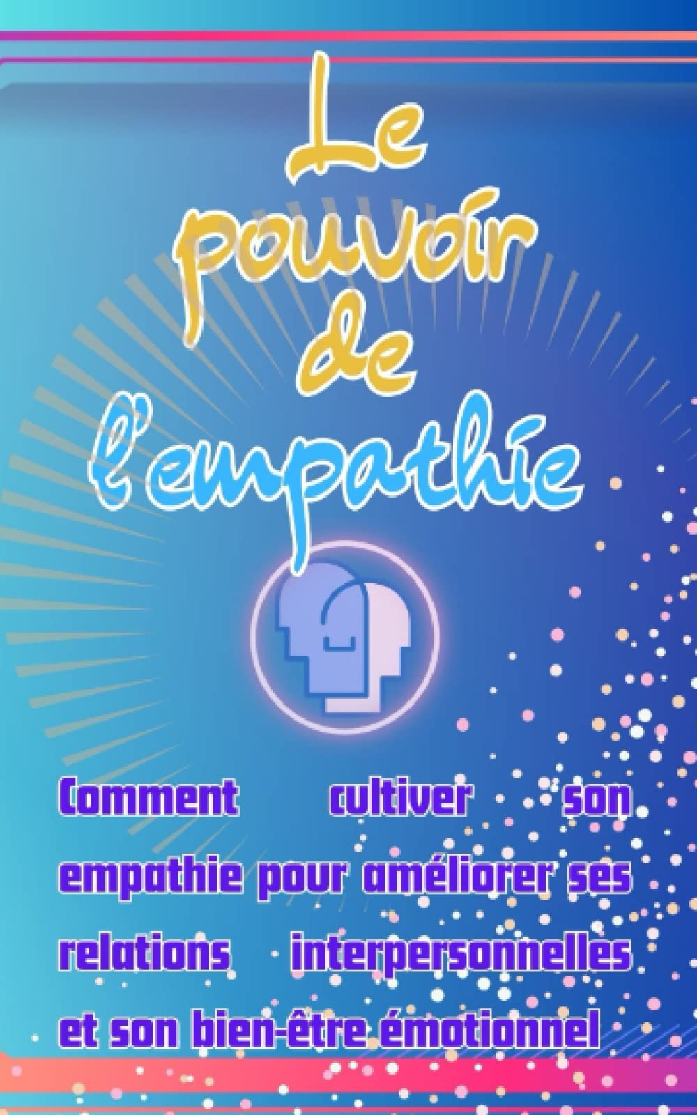 Le pouvoir de l'empathie: comment cultiver son empathie pour améliorer ses relations interpersonnelles et son bien-être émotionnel book