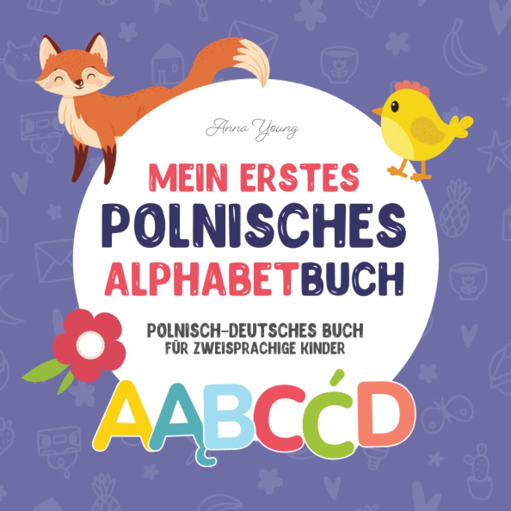 Mein erstes polnisches Alphabet Buch. Polnisch-deutsches Buch für zweisprachige Kinder: Lustiges und künstlerisches polnisch-deutsches Bilderbuch für ... zweisprachige Bücher, Band 2) Foreign Languages ​​& Dictionaries