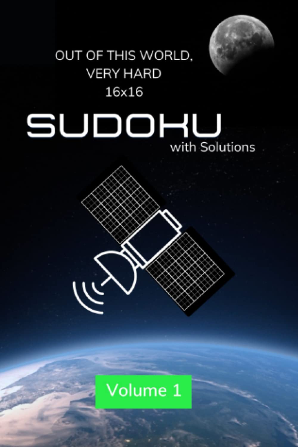 Out of this World, Very Hard 16x16 Sudoku (Volume 1): Sudoku Puzzle Book for Adults (Large Print). Hard to Very Hard with full Solutions. Leisure & Fun