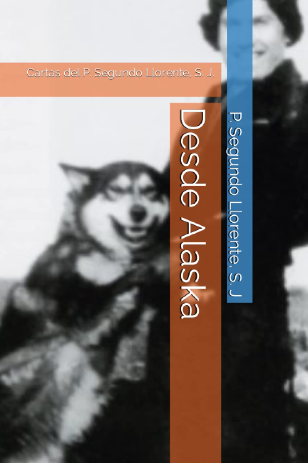 Desde Alaska: Cartas del P. Segundo Llorente, S. J. Religion & Esotericism